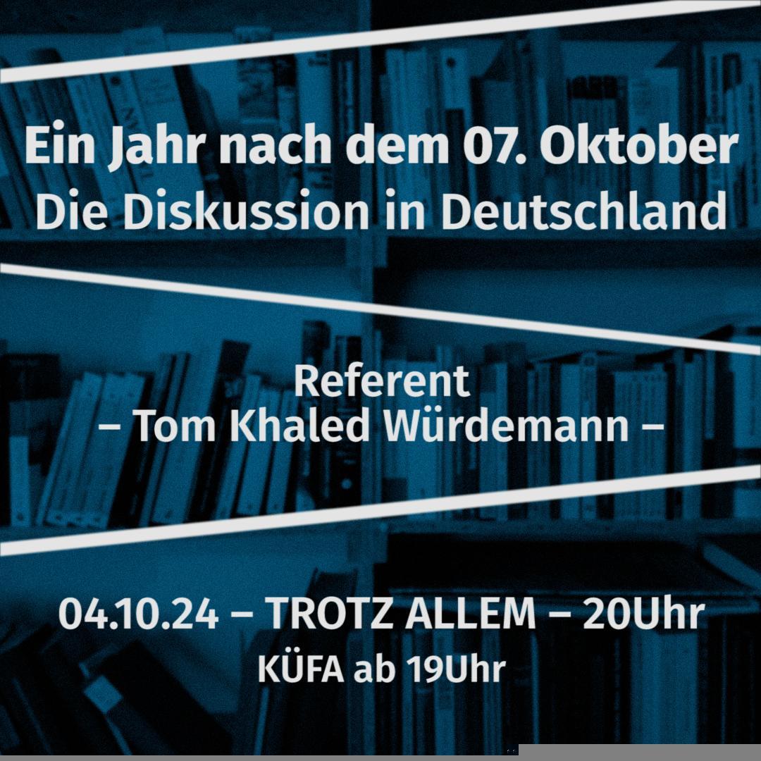 Ein Jahr nach dem 7. Oktober – Die Diskussion in Deutschland; Referenz: Tom Khaled Würdemann; 4. Oktober 2014, Trotz Allem, 20:00 Uhr; Küfa ab 19:00 Uhr