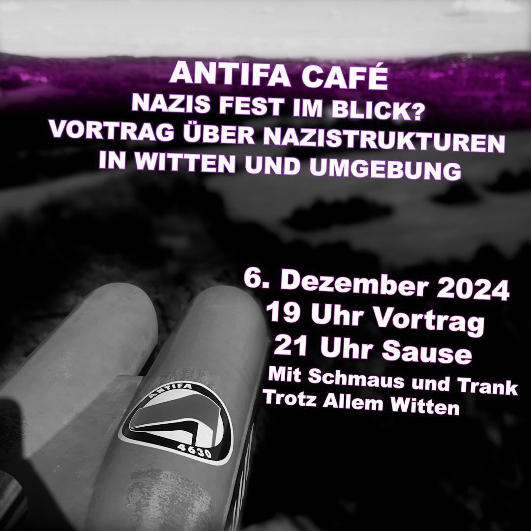 Antifa-Café: Nazis fest im Blick!? Vortrag über Nazisymbole und Strukturen in Witten und Umgebung: 6. Dezember 2924; 19:00 Uhr Vortrag, 21:00 Uhr Sause; mit Schmaus und Trank, Trotz Allem, Witten