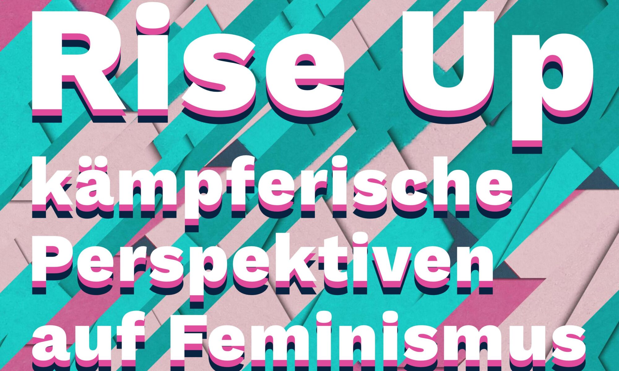 Rise Up – kämpferische Perspektiven auf Feminismus