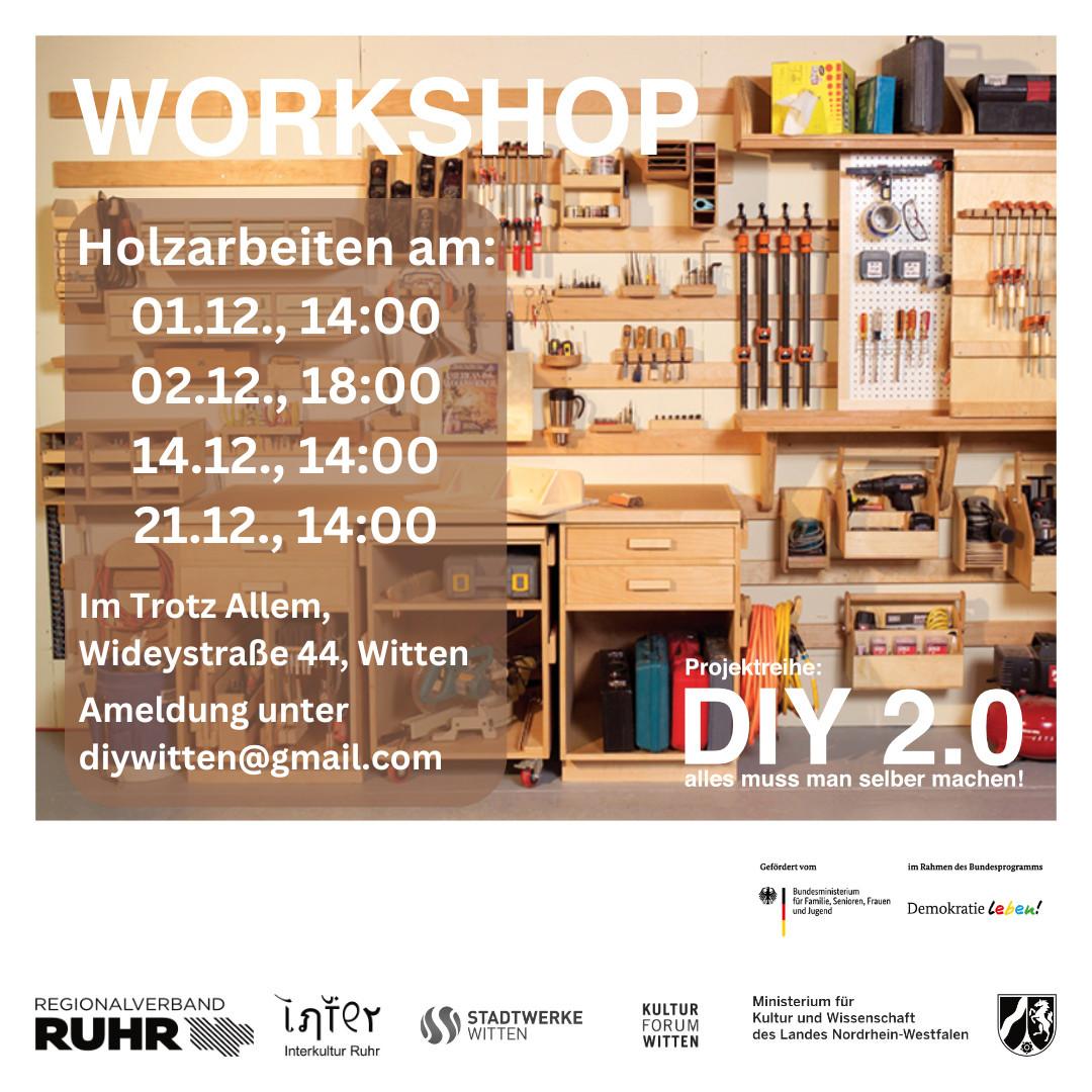 Workshop Holzarbeiten am: 1.12., 14:00 UIhr, 2.12., 18:00 Uhr, 14.12, 14:00 Uhr, 21.12., 14:00 Uhr im Trotz Allem, Wideystraße 44, Witten, Anmeldung unter diywitten@gmail.com; Projektreihe DIY 2.0 – alles muss man selber machen